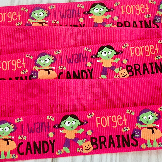 Forget the Brains I want Candy Grosgrain Ribbon
